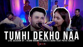 TUMHI DEKHO NAA - RIDHO RHOMA & SONET2 BAND feat. PUTRI ISNARI (Live Session)