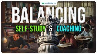 Balancing Self-Study & Coaching | UPSC Preparation Strategy | UPSC 2026 | Anuj Jindal