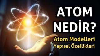 1 Atom kaç cm'dir? Atom Nedir? Atomun Yapısal Özellikleri, Atom Modelleri...