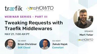 Traefik and msHOWTO Webinar Series, Part III: Tweaking Requests with Traefik Middleware