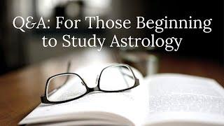 Q&A: For Those Beginning to Study Astrology