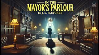 In the Mayor's Parlour ️ | J. S. Fletcher