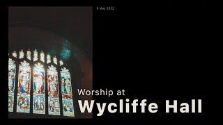 Worship at Wycliffe Hall | 9 May 2022