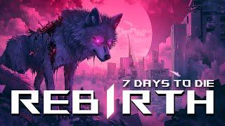 REBIRTH - Глобальный Мод - 7 Days to Die v1.2