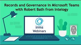 IRMS North Lunch n Learn Webinar: Records & Governance in Teams with Robert Bath June 2020