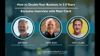 How to Double Your Business in 3-5 Years - Interview with Matt Clark