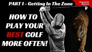 Play Better Golf Part 1 - Getting In The Zone | Progressive Hypnosis