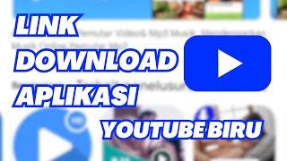 LINK DOWNLOAD APLIKASI YOUTUBE BIRU