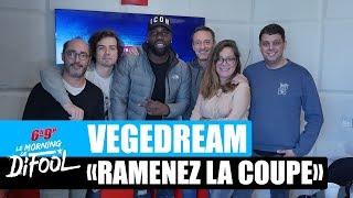 Vegedream "Ramenez la coupe à la maison" #MorningDeDifool