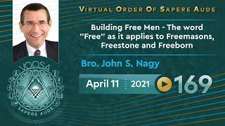 Sapere Aude 169 - Building Free Men - Free in Freemasons, Freestone and Freeborn by Bro John S. Nagy