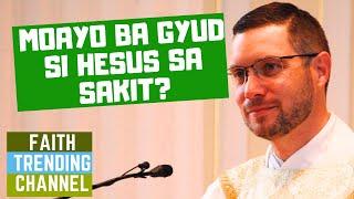 DILI KA KATULGON ANING SERMON: MOAYO BA GYUD SI HESUS SA SAKIT?