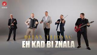 DEJAN TEJOVAC - EH KAD BI ZNALA (OFFICIAL VIDEO)