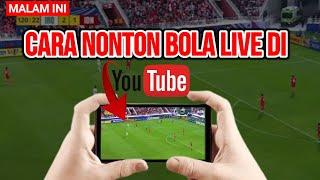 cara nonton live streaming bola malam ini di youtube