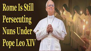 Rome Is Still Persecuting Monks and Nuns Under Pope Leo XIV