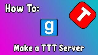 How To: Create a Garry's Mod TTT Server (2022)