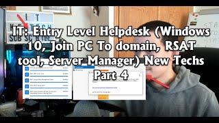 IT: Entry Level Helpdesk (Windows 10, Join PC To domain, RSAT tool, Server Manager) New Techs Part 4