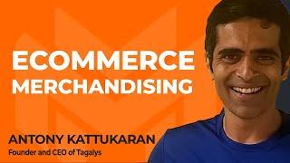 How To Optimize Merchandising for Your Ecommerce Store With Antony Kattukaran of Tagalys