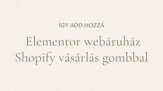 Elementor webáruház egyszerűen, Shopify vásárlás gomb hozzáadásával