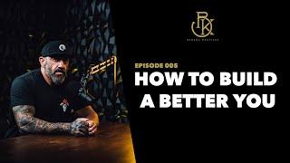 How To Build A Better You | The Bedros Keuilian Show E005