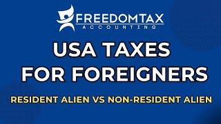 US Taxes For Foreigners - Resident Alien vs Non Resident Alien Tax Differences