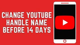 How To Change YouTube Handle Name On Mobile Before 14 Days (2024)