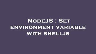 NodeJS : Set environment variable with shelljs