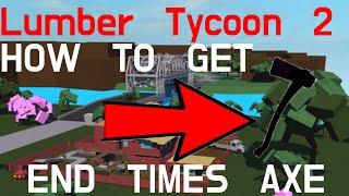 How to GET the END TIMES AXE! *WORKS* Roblox Lumber Tycoon 2