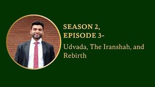 Season 2, Episode 3: Udvada, The Iranshah, and Rebirth (Ervad Sheherazad Pavri)