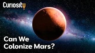 Can We Colonize Mars? | A Curious World