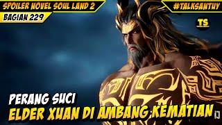 ELDER XUAN TEWAS MELAWAN DEWA BINATANG ROH DITIAN !? - Soul Land 2 Bag 229