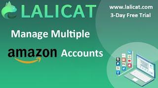 How to manage multiple Amazon accounts with Lalicat anti-detect browser?