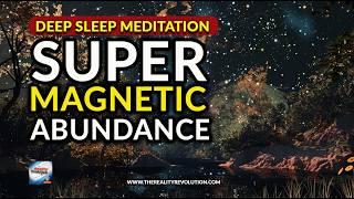 Deep Sleep Meditation -  Supermagnetic Abundance