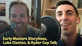 Early Masters Storylines, Luke Clanton’s Ascension, & Ryder Cup Rosters | The Fried Egg Golf Podcast