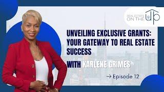 Unveiling Exclusive Grants: Your Gateway to Real Estate Success with Karlene Grimes - EP 12