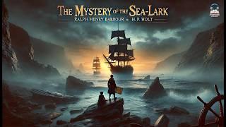 The Mystery of the Sea-Lark  | A Thrilling Adventure by Ralph Henry Barbour & H. P. Holt!