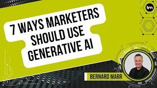 7 Ways Marketers Should Use Generative AI