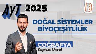 1) AYT Coğrafya - Doğal Sistemler Biyoçeşitlilik - Bayram MERAL - 2025