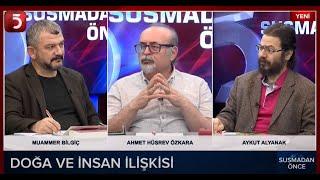 Doğa ve İnsan İlişkisi - Susmadan Önce - Ahmet Hüsrev Özkara - Aykut Alyanak - Muammer Bilgiç