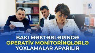 Bakı məktəblərində operativ monitorinqlərlə yoxlamalar aparılır