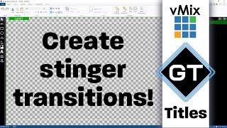 Create your own stinger transitions! vMix GT Title Designer.