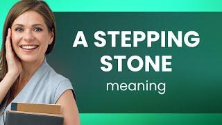 Understanding "A Stepping Stone": Your Pathway to English Proficiency