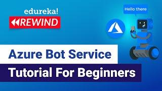 Azure Bot Service Tutorial For Beginners | Azure Certification Training | Edureka | Azure Rewind - 4