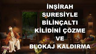 İnşirah Suresiyle Bilinçaltı Temizleme ve Blokaj Açma