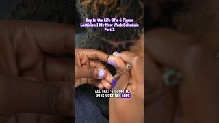 Day in the life of a 6 figure Loctician | my new work schedule part 2 #loctician #locs #retwist