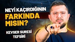 Neyi Kaçırdığının Farkında Mısın? | Kevser Suresi Tefsiri