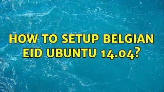 Ubuntu: How to setup Belgian eID Ubuntu 14.04?