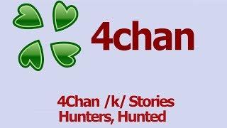 4Chan Scary Stories :: Hunters, Hunted