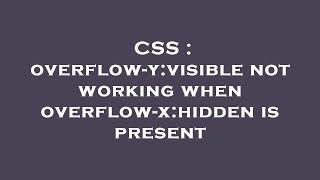 CSS : overflow-y:visible not working when overflow-x:hidden is present