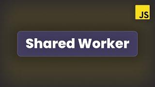 Shared Workers | Multithreading in JS #2 |  Advanced JS Concepts