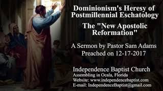 Dominionism's Heresy of Postmillennial Eschatology - The "New Apostolic Reformation"